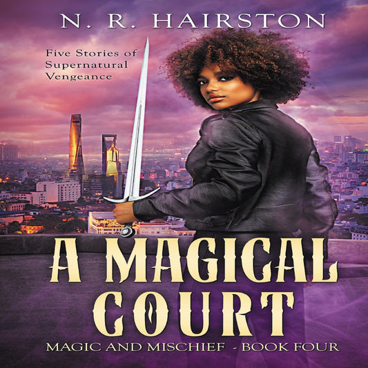 Digitally Narrated A Magical Court: Five Stories of Supernatural Vengeance (Magic and Mischief Book 4)
